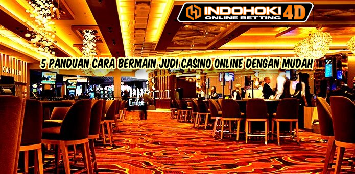 5 Panduan Cara Bermain Judi Casino Online Dengan Mudah